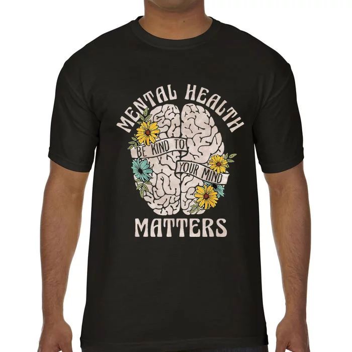 Mental Health Matters Be Kind To Your Mind Mental Awareness Comfort Colors T-Shirt