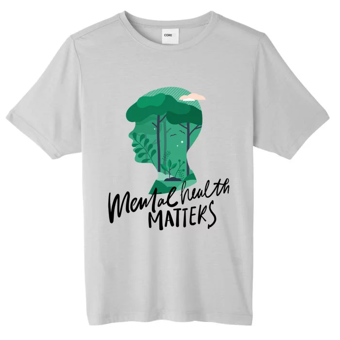 Mental Health Matters Nature Tal Health Awareness Funny Gift ChromaSoft Performance T-Shirt