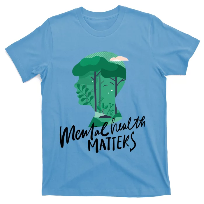 Mental Health Matters Nature Tal Health Awareness Funny Gift T-Shirt