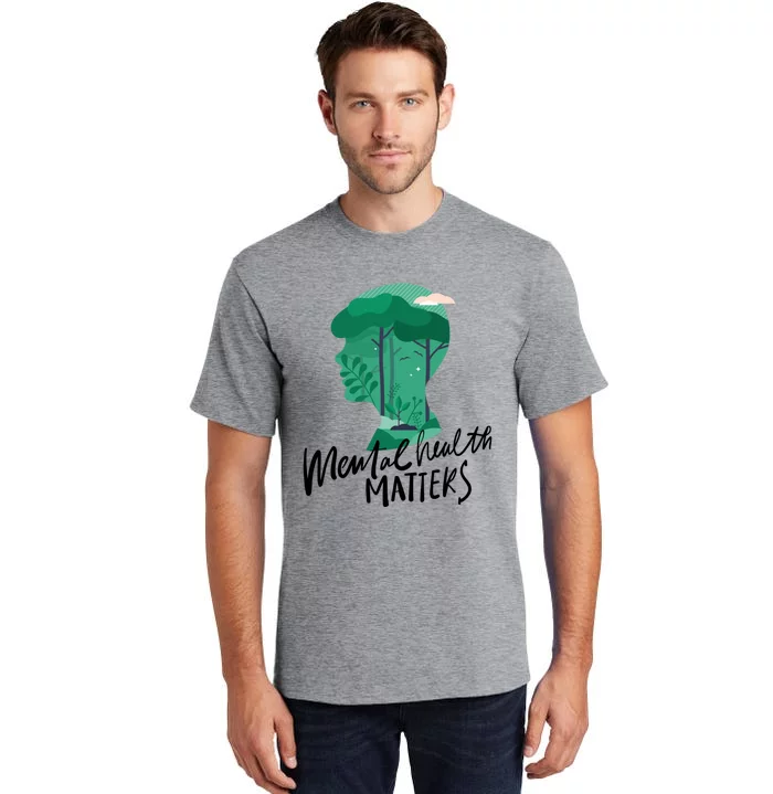 Mental Health Matters Nature Tal Health Awareness Funny Gift Tall T-Shirt