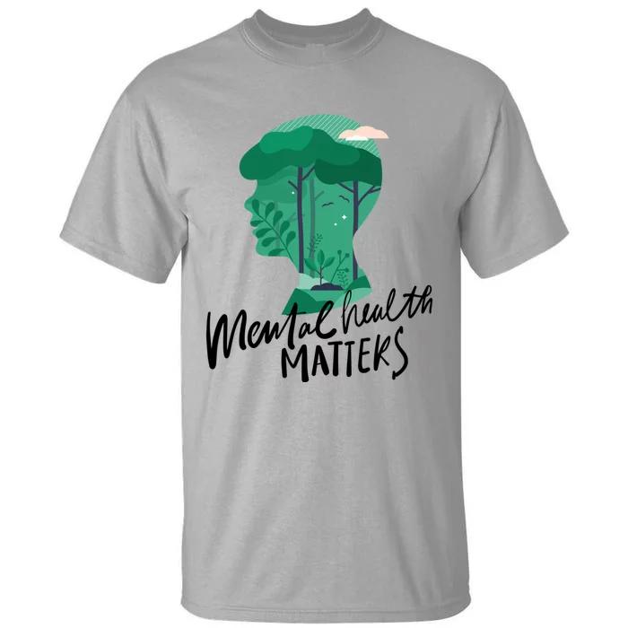 Mental Health Matters Nature Tal Health Awareness Funny Gift Tall T-Shirt