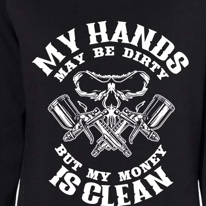 My Hands May Dirty But My Money Is Clean Auto Body Painter Womens California Wash Sweatshirt