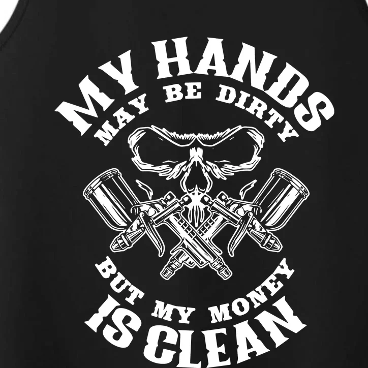 My Hands May Dirty But My Money Is Clean Auto Body Painter Performance Tank