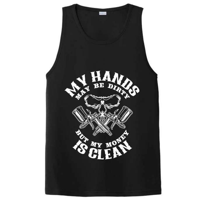 My Hands May Dirty But My Money Is Clean Auto Body Painter Performance Tank