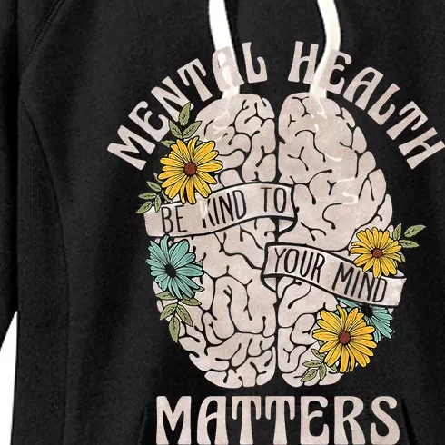 Mental Health Matters Be Kind To Your Mind Mental Awareness Women's Fleece Hoodie