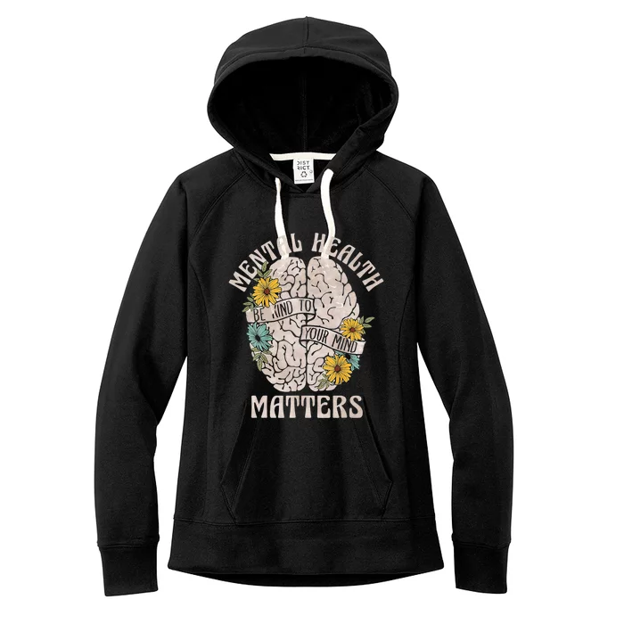 Mental Health Matters Be Kind To Your Mind Mental Awareness Women's Fleece Hoodie