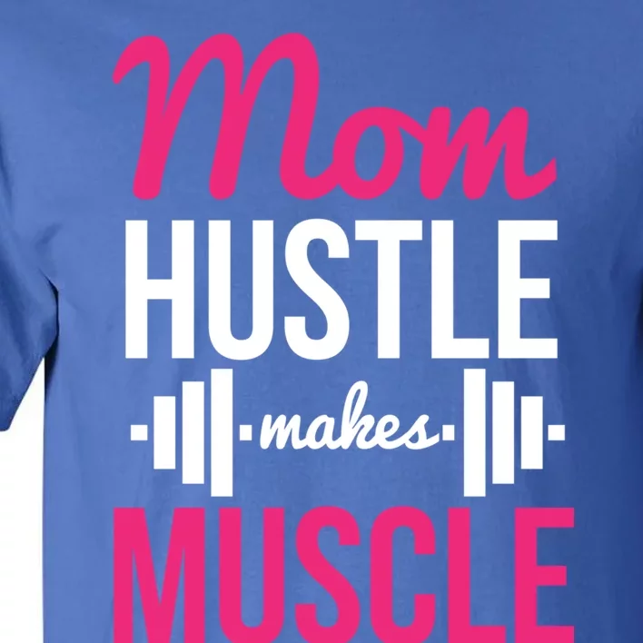 Mom Hustle Makes Muscle Funny Mother Fitness Rhyme Workout Funny Gift Tall T-Shirt