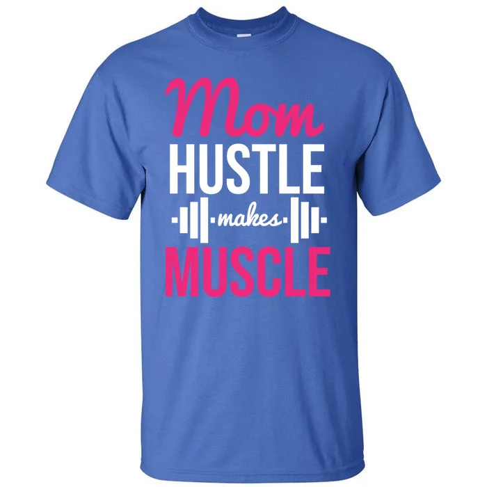 Mom Hustle Makes Muscle Funny Mother Fitness Rhyme Workout Funny Gift Tall T-Shirt