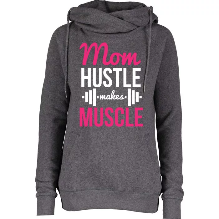 Mom Hustle Makes Muscle Funny Mother Fitness Rhyme Workout Funny Gift Womens Funnel Neck Pullover Hood