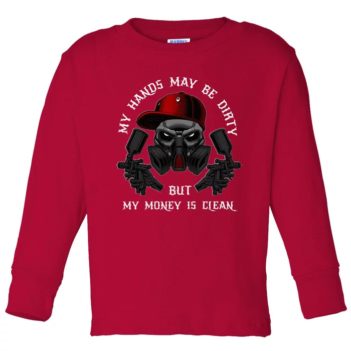 My Hands May Dirty But My Money Is Clean For A Car Painter Toddler Long Sleeve Shirt