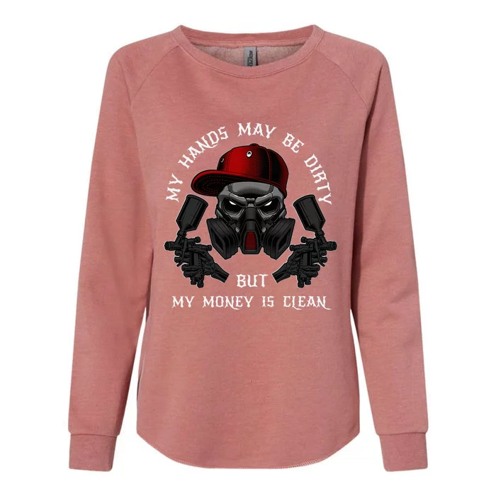 My Hands May Dirty But My Money Is Clean For A Car Painter Womens California Wash Sweatshirt