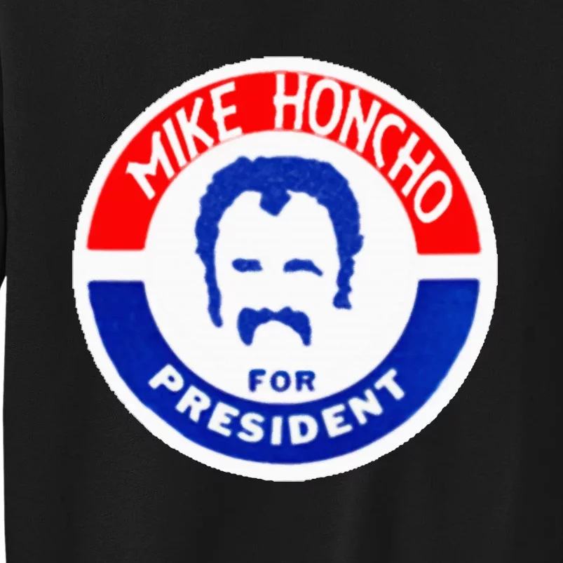 Mike Honcho Nights For President Tall Sweatshirt