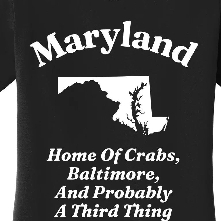 Maryland Home Of Crabs Baltimore And Probably A Third Thing Women's T-Shirt