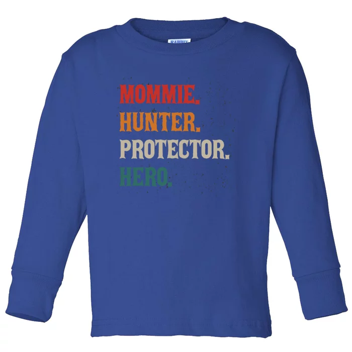 Mommie Hunter Protector Hero Mom Mama Hunting Gift Toddler Long Sleeve Shirt