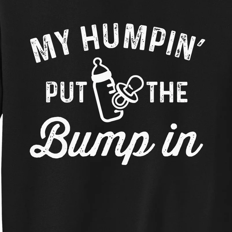 My Humpin Put The Bump In Funny New Baby Shower Sweatshirt