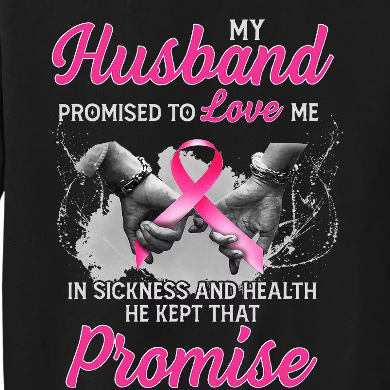 My Husband Promised To Love Me In Sickness Breast Cancer Tall Sweatshirt