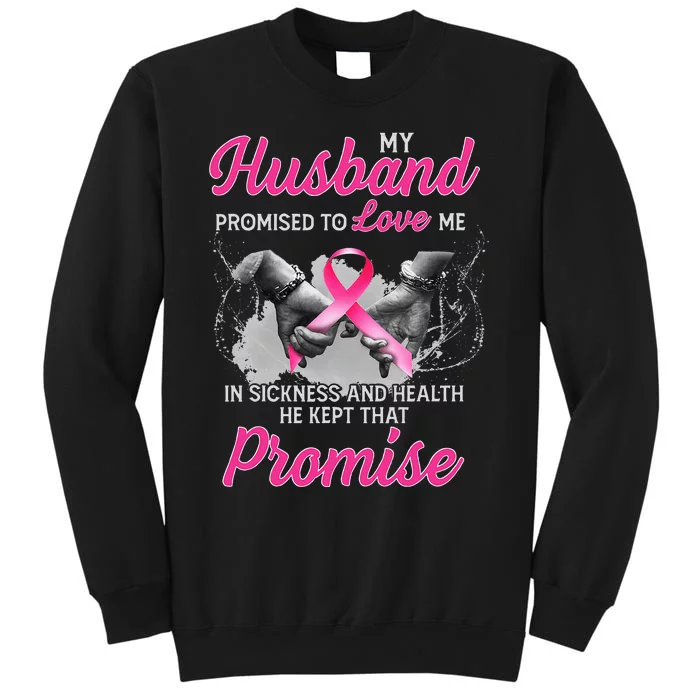 My Husband Promised To Love Me In Sickness Breast Cancer Tall Sweatshirt