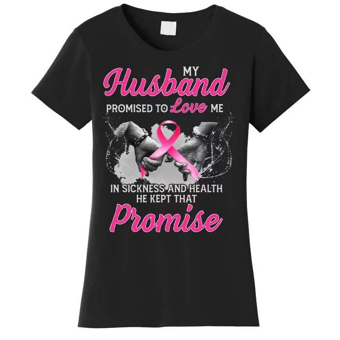 My Husband Promised To Love Me In Sickness Breast Cancer Women's T-Shirt