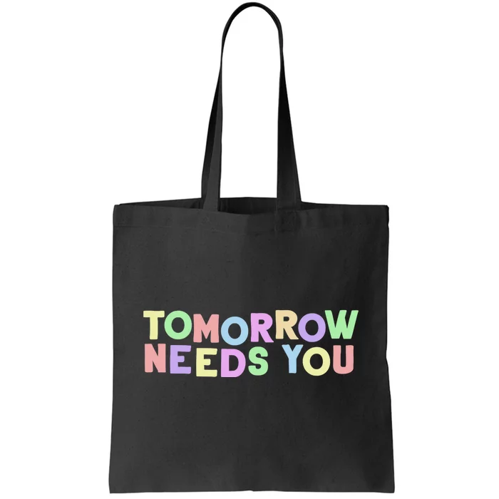 Mental Health Quote Tomorrow Needs You Tote Bag