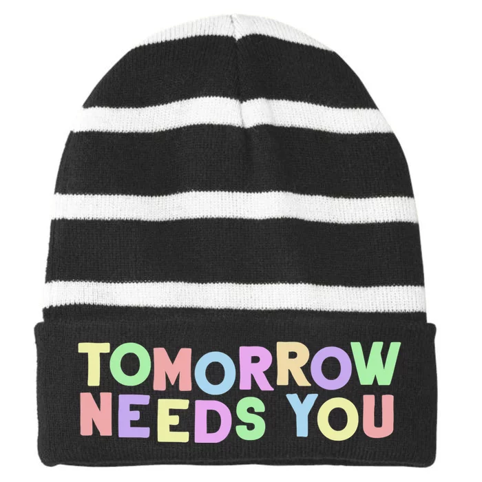 Mental Health Quote Tomorrow Needs You Striped Beanie with Solid Band