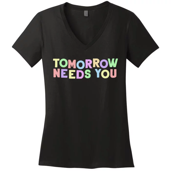 Mental Health Quote Tomorrow Needs You Women's V-Neck T-Shirt