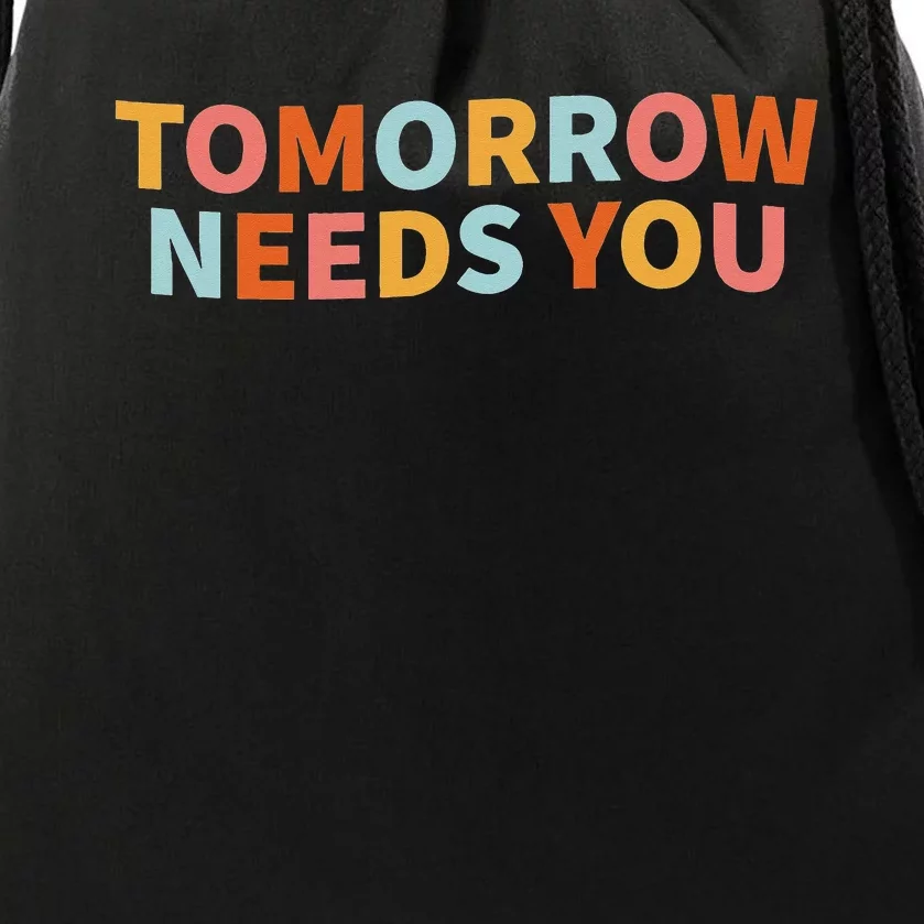 Mental Health Quote Tomorrow Needs You Drawstring Bag