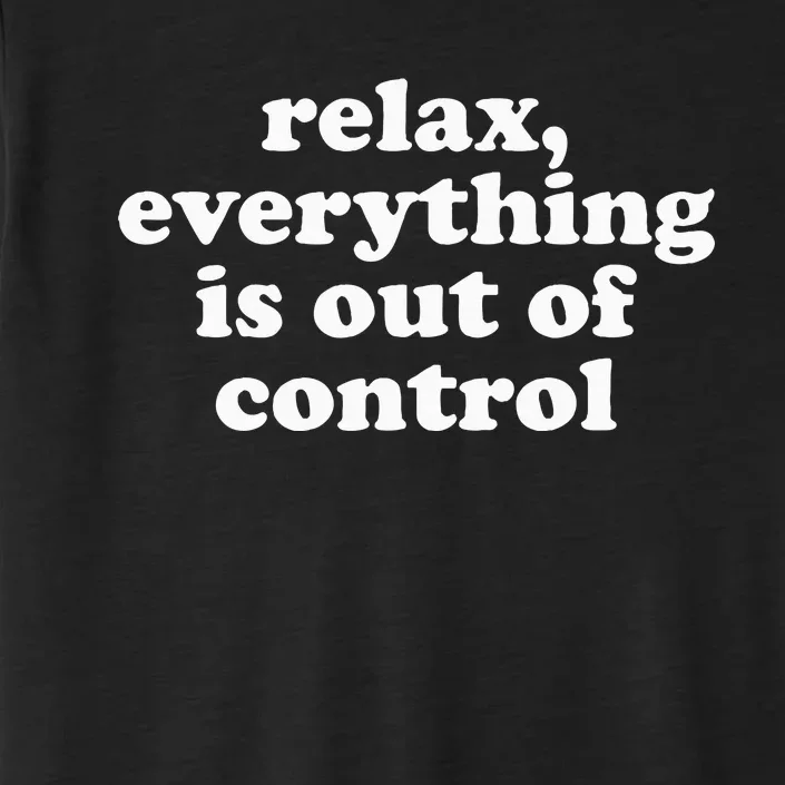 Mental Health Relax Everything Is Out Of Control ChromaSoft Performance T-Shirt