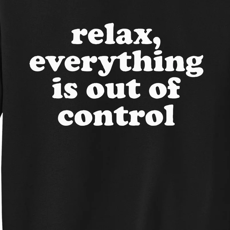 Mental Health Relax Everything Is Out Of Control Tall Sweatshirt