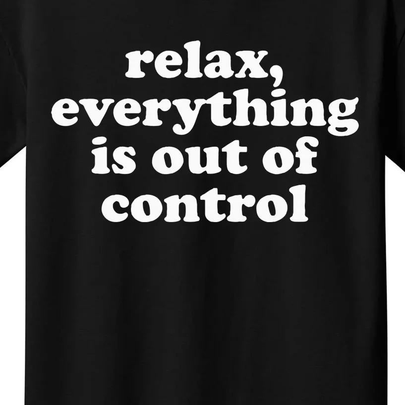 Mental Health Relax Everything Is Out Of Control Kids T-Shirt