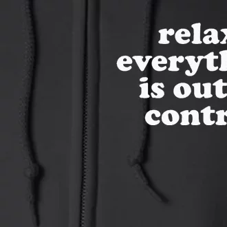 Mental Health Relax Everything Is Out Of Control Full Zip Hoodie