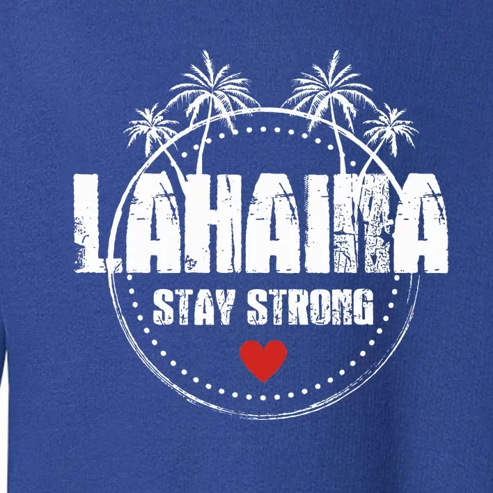 Maui Hawaii Strong Maui Lahaina Toddler Sweatshirt