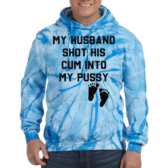 My Husband Shot His Cum Into My Pussy Tie Dye Hoodie