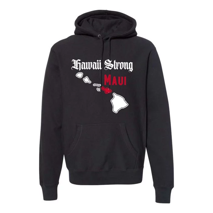 Maui Hawaii Strong Hawaii Stay With Maui Hawaii Premium Hoodie