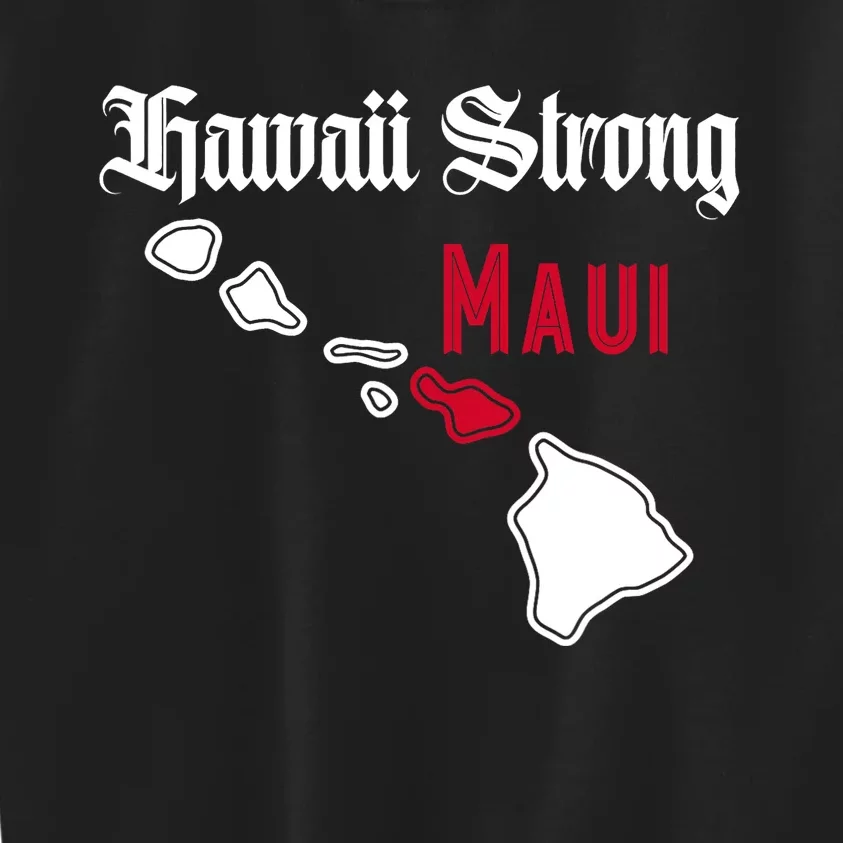 Maui Hawaii Strong Hawaii Stay With Maui Hawaii Kids Sweatshirt