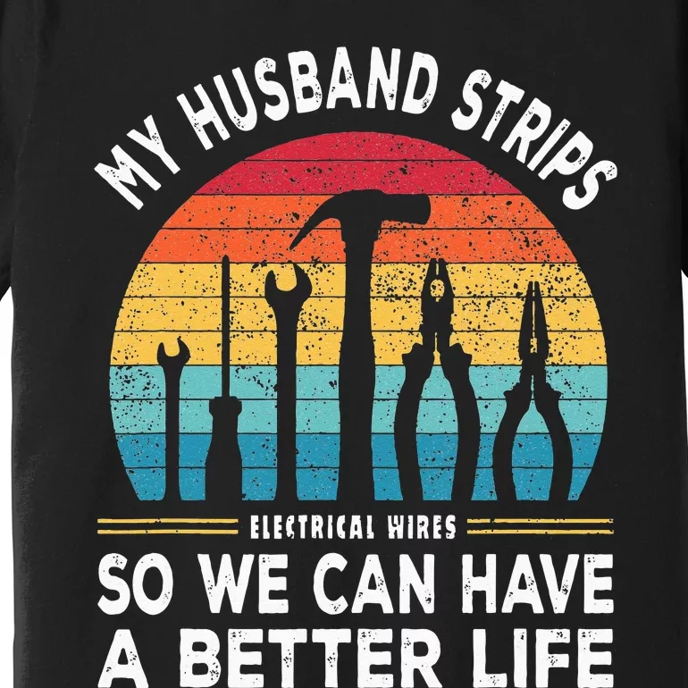 My Husband Strips Wires Lineman and Funny Electrician Premium T-Shirt