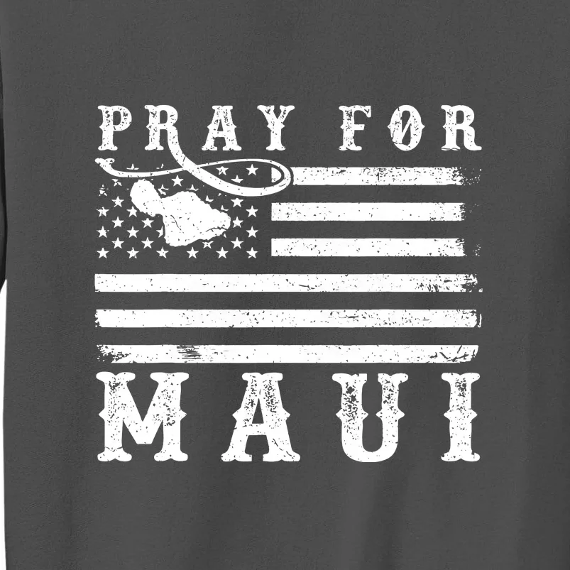 Maui Hawaii Strong American Flag Pray For Maui Gift Tall Sweatshirt