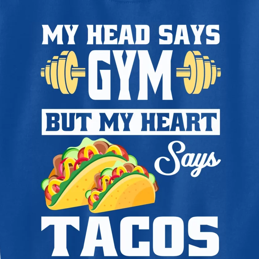 My Head Says Gym But My Heart Says Tacos Funny Taco Gift Great Gift Kids Sweatshirt