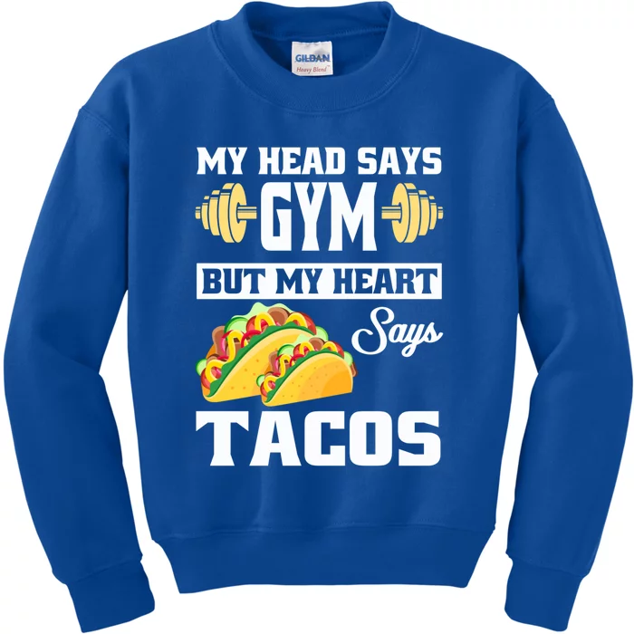 My Head Says Gym But My Heart Says Tacos Funny Taco Gift Great Gift Kids Sweatshirt