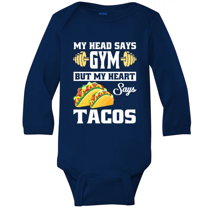 My Head Says Gym But My Heart Says Tacos Funny Taco Gift Great Gift Baby Long Sleeve Bodysuit