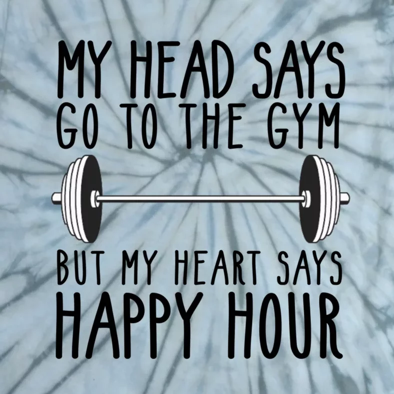 My Head Says Go To The Gym But My Heart Says Happy Hour Gift Tie-Dye T-Shirt