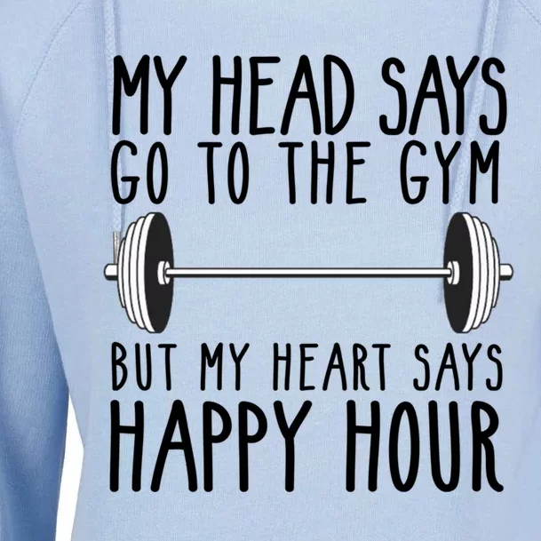 My Head Says Go To The Gym But My Heart Says Happy Hour Gift Womens Funnel Neck Pullover Hood