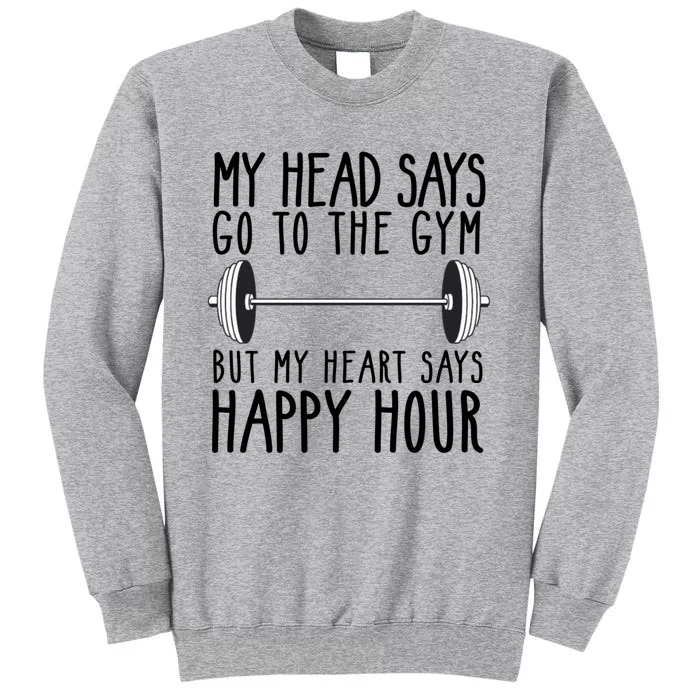 My Head Says Go To The Gym But My Heart Says Happy Hour Gift Sweatshirt