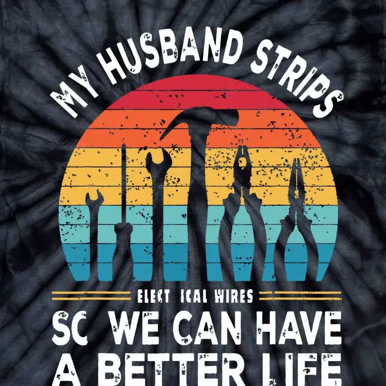 My Husband Strips Wires Lineman And Funny Electrician Tie-Dye T-Shirt