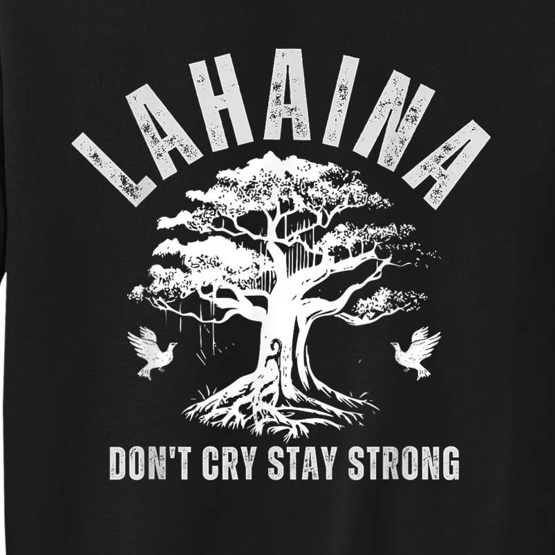 Maui Hawaii Stay Strong Dont Cry Wildfire Lahaina Survivor Sweatshirt