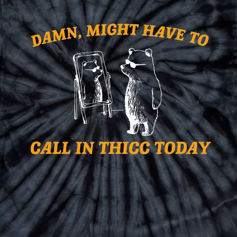 Might Have To Call In Thicc Today Funny Meme Tie-Dye T-Shirt