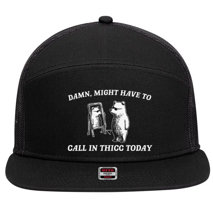 Might Have To Call In Thicc Today Funny 7 Panel Mesh Trucker Snapback Hat