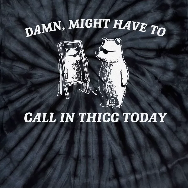 Might Have To Call In Thicc Today Funny Tie-Dye T-Shirt