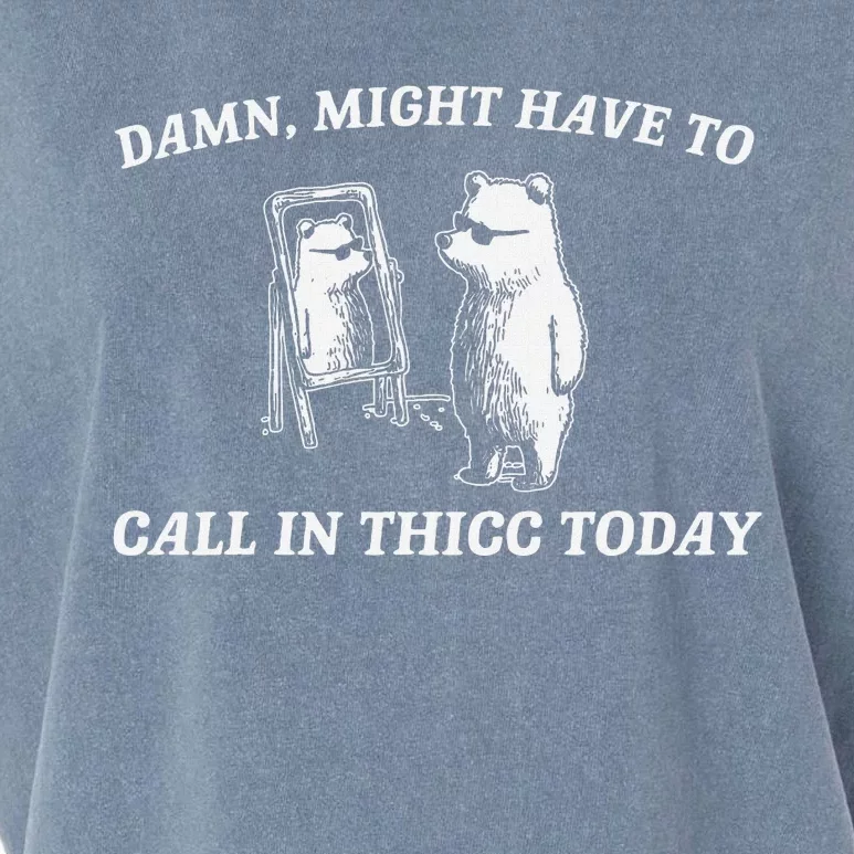 Might Have To Call In Thicc Today Funny Garment-Dyed Women's Muscle Tee