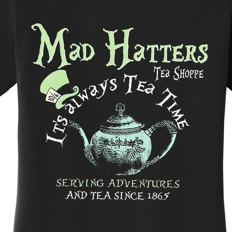 Mad Hatters Tea Shoppe ItS Always Tea Time Women's T-Shirt