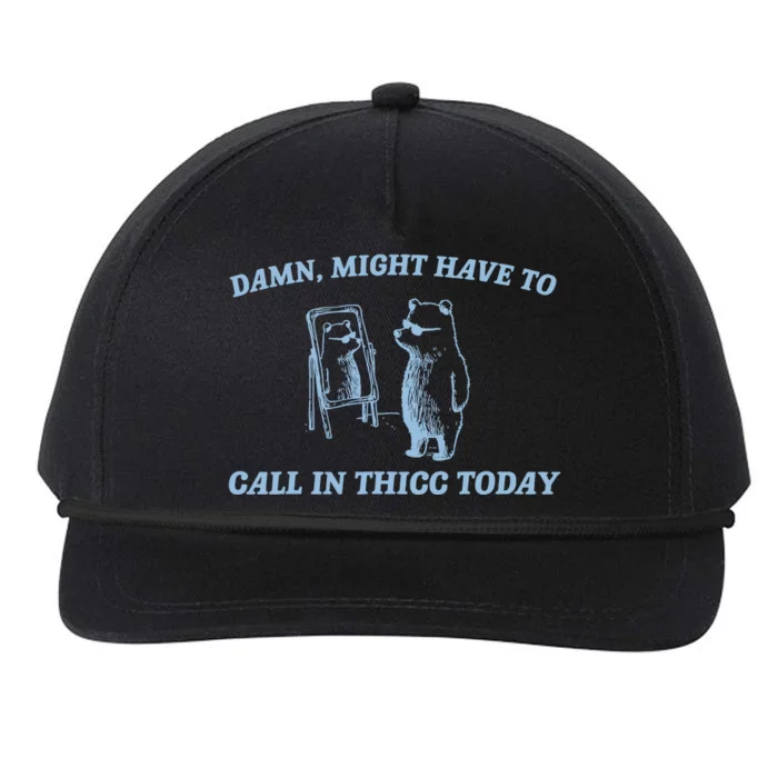 Might Have To Call In Thicc Today Funny Bear Snapback Five-Panel Rope Hat